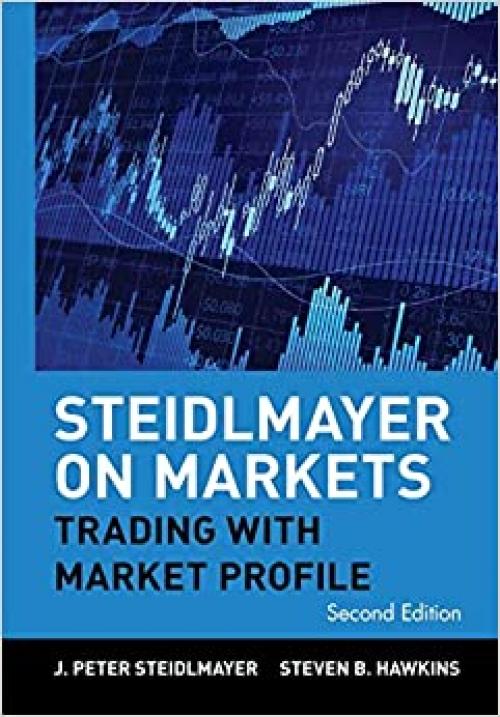  Steidlmayer on Markets: Trading with Market Profile, 2nd Edition 