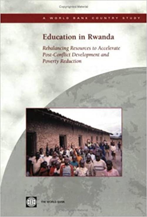  Education in Rwanda: Rebalancing Resources to Accelerate Post-Conflict Development and Poverty Reduction (Country Studies) 