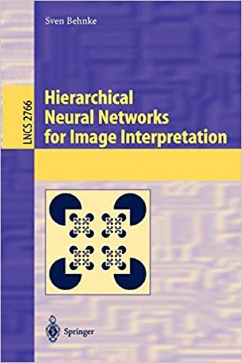  Hierarchical Neural Networks for Image Interpretation (Lecture Notes in Computer Science (2766)) 