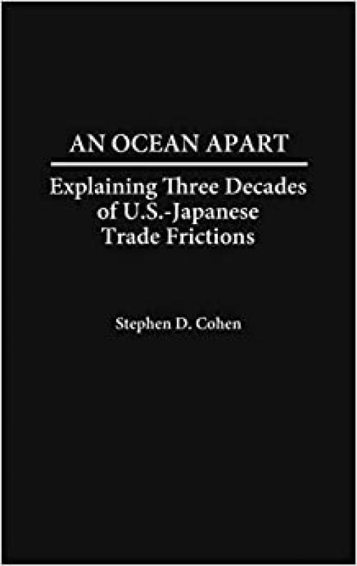  An Ocean Apart: Explaining Three Decades of U.S.-Japanese Trade Frictions 