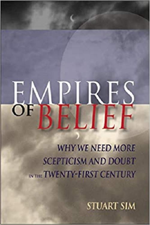  Empires of Belief: Why We Need More Scepticism and Doubt in the Twenty-First Century 