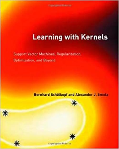  Learning with Kernels: Support Vector Machines, Regularization, Optimization, and Beyond (Adaptive Computation and Machine Learning) 