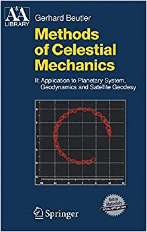  Methods of Celestial Mechanics: Volume II: Application to Planetary System, Geodynamics and Satellite Geodesy (Astronomy and Astrophysics Library) 