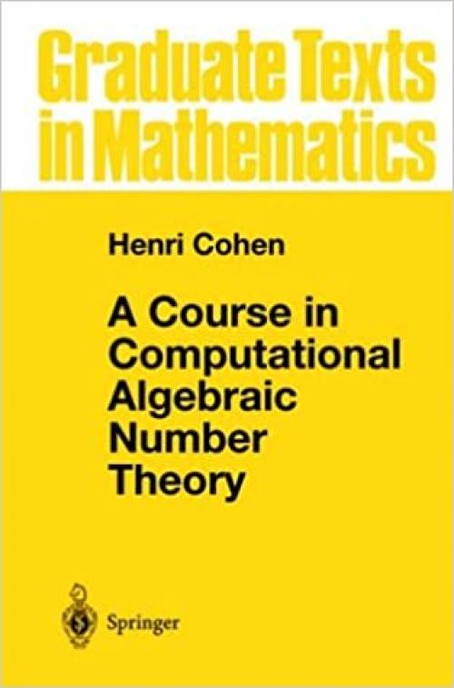  A Course in Computational Algebraic Number Theory (Graduate Texts in Mathematics) 