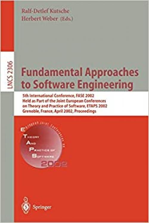  Fundamental Approaches to Software Engineering: 5th International Conference, FASE 2002, Held as Part of the Joint European Conferences on Theory and ... (Lecture Notes in Computer Science (2306)) 
