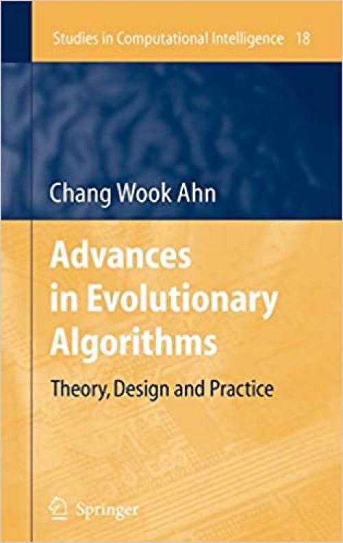  Advances in Evolutionary Algorithms: Theory, Design and Practice (Studies in Computational Intelligence (18)) 