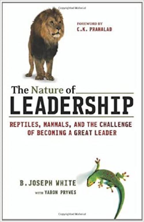  The Nature of Leadership: Reptiles, Mammals, and the Challenge of Becoming a Great Leader 