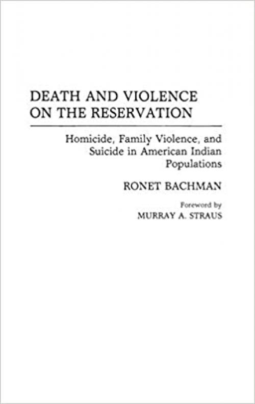  Death and Violence on the Reservation: Homicide, Family Violence, and Suicide in American Indian Populations 