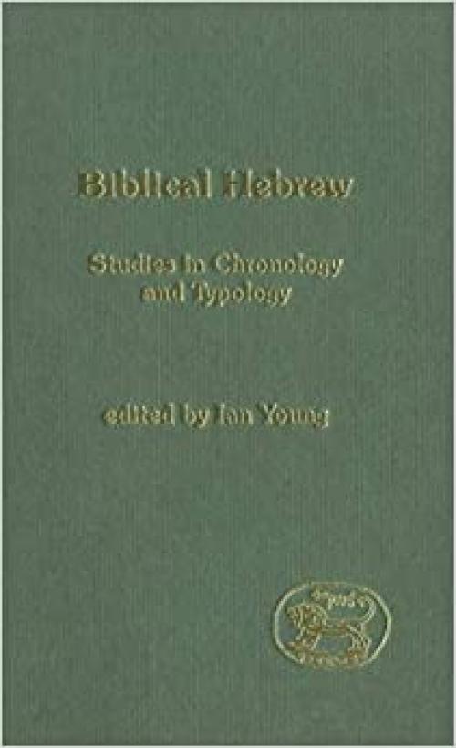  Biblical Hebrew: Studies in Chronology and Typology (The Library of Hebrew Bible/Old Testament Studies) 