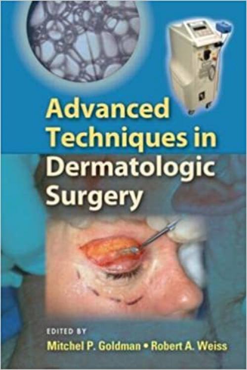  Advanced Techniques in Dermatologic Surgery (Basic and Clinical Dermatology) 