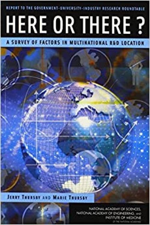  Here or There?: A Survey of Factors in Multinational R&D Location -- Report to the Government-University-Industry Research Roundtable 