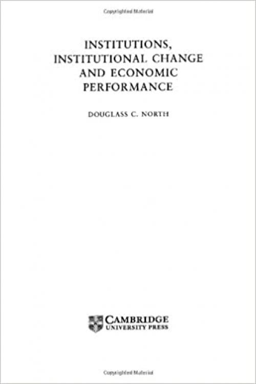  Institutions, Institutional Change and Economic Performance (Political Economy of Institutions and Decisions) 