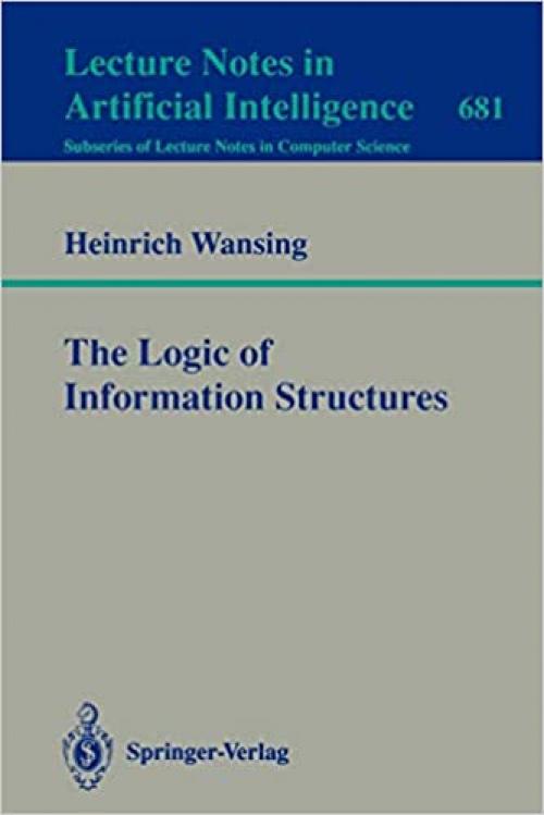  The Logic of Information Structures (Lecture Notes in Computer Science (681)) 