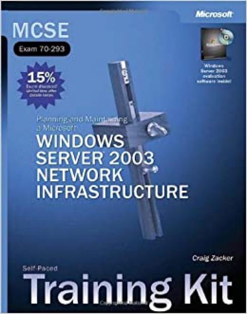  MCSE Self-Paced Training Kit (Exam 70-293): Planning and Maintaining a Microsoft® Windows Server™ 2003 Network Infrastructure: Planning and ... Network Infrastructure (Pro-Certification) 