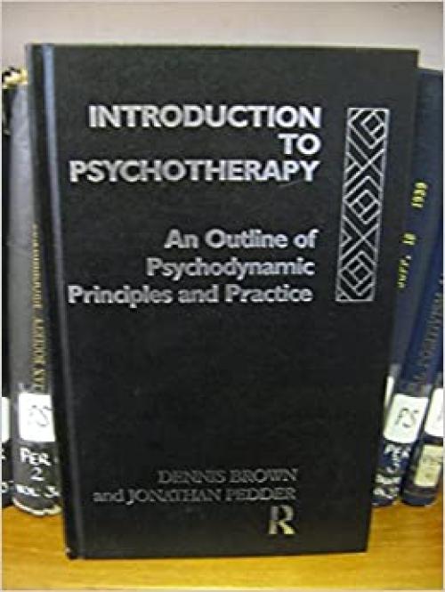  Introduction to Psychotherapy: An Outline to Psychodynamic Principles and Practice 