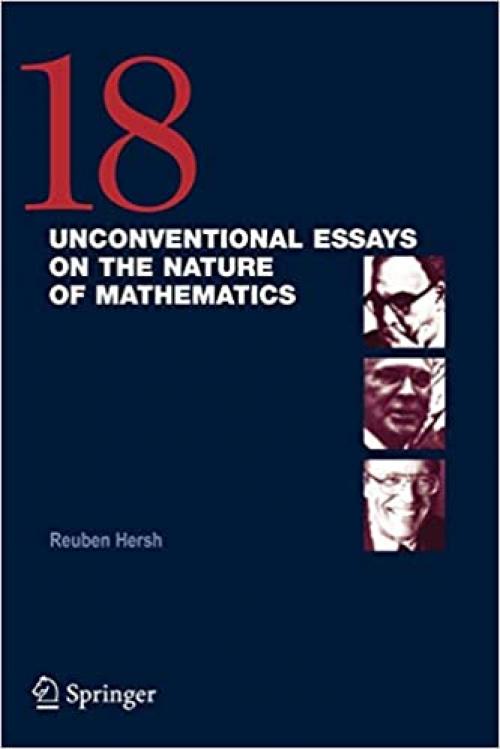  18 Unconventional Essays on the Nature of Mathematics 