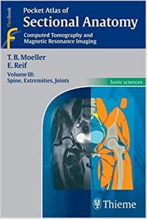  Sectional Anatomy Computed Tomography and Magnetic Resonance Imaging - Spine, Extremities, Joints 