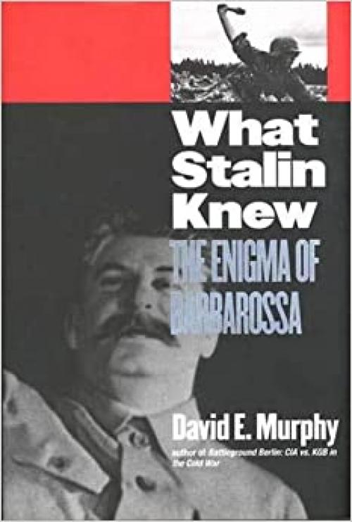  What Stalin Knew: The Enigma of Barbarossa 