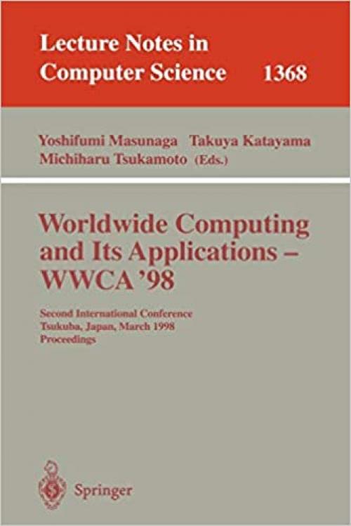  Worldwide Computing and Its Applications - WWCA'98: Second International Conference, Tsukuba, Japan, March 4-5, 1998, Proceedings (Lecture Notes in Computer Science (1368)) 