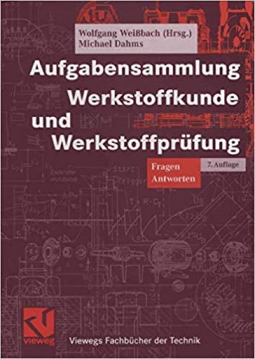  Aufgabensammlung Werkstoffkunde und Werkstoffprüfung: Fragen - Antworten (Viewegs Fachbücher der Technik) (German Edition) 