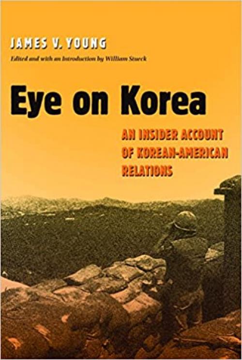  Eye on Korea: An Insider Account of Korean-American Relations (Volume 88) (Williams-Ford Texas A&M University Military History Series) 