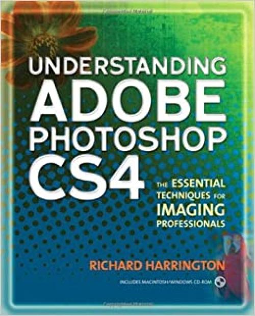  Understanding Adobe Photoshop CS4: The Essential Techniques for Imaging Professionals 