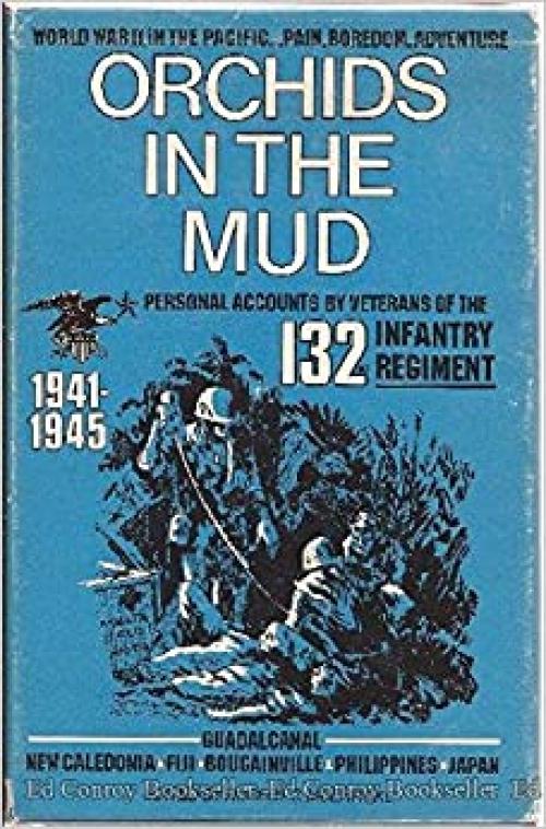  Orchids in the Mud: Personal Accounts by Veterans of the One Hundred Thirty-Second Infantry 