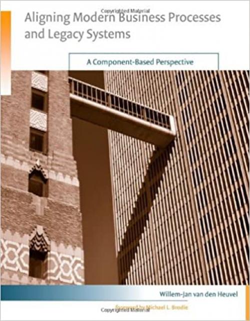  Aligning Modern Business Processes and Legacy Systems: A Component-Based Perspective (Cooperative Information Systems series) 