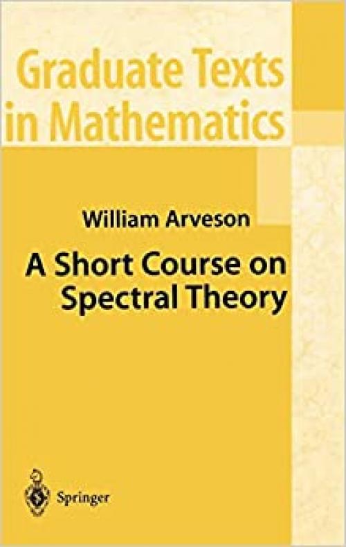  A Short Course on Spectral Theory (Graduate Texts in Mathematics (209)) 