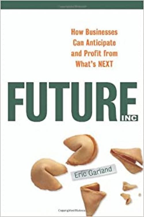  Future, Inc.: How Businesses Can Anticipate and Profit from What's Next 