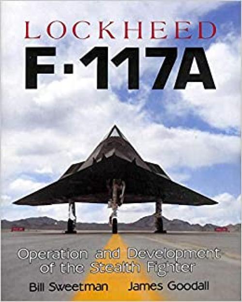  Lockheed F-117A: Operation and Development of the Stealth Fighter 