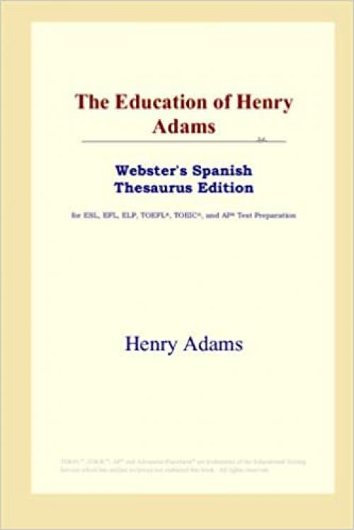  The Education of Henry Adams (Webster's Spanish Thesaurus Edition) 