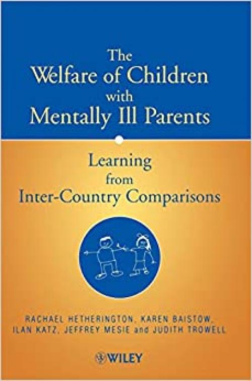  The Welfare of Children with Mentally Ill Parents: Learning from Inter-Country Comparisons 