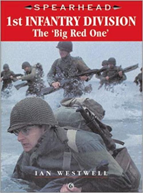  1st Infantry Division: Big Red One (Spearhead Series 6) 