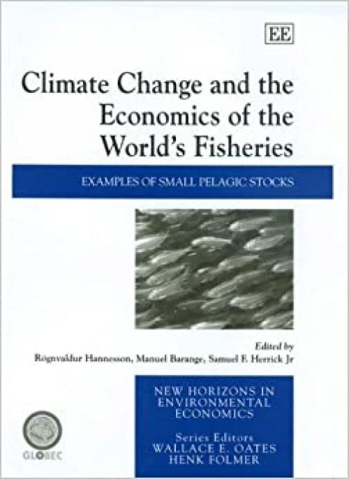  Climate Change And the Economics of the World's Fisheries: Examples Of Small Pelagic Stocks (New Horizons in Environmental Economics) 