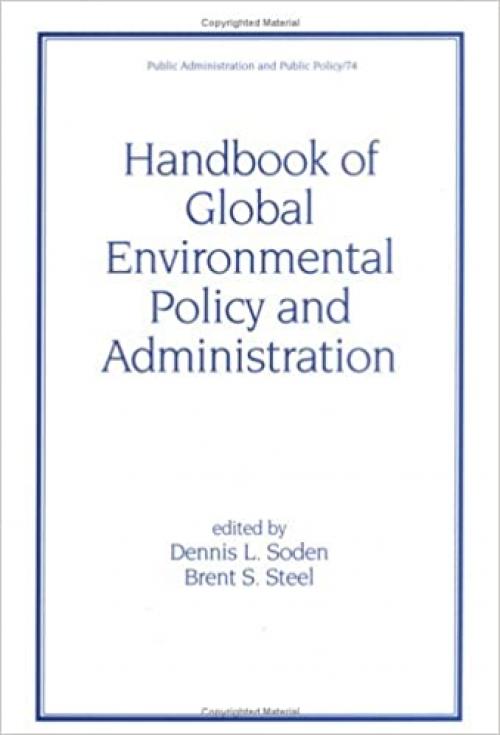  Handbook of Global Environmental Policy and Administration (Public Administration and Public Policy) 