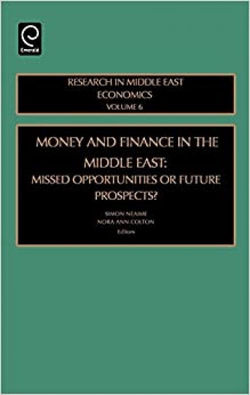  Money and Finance in the Middle East: Missed Opportunities or Future Prospects (Research in Middle East Economics) 