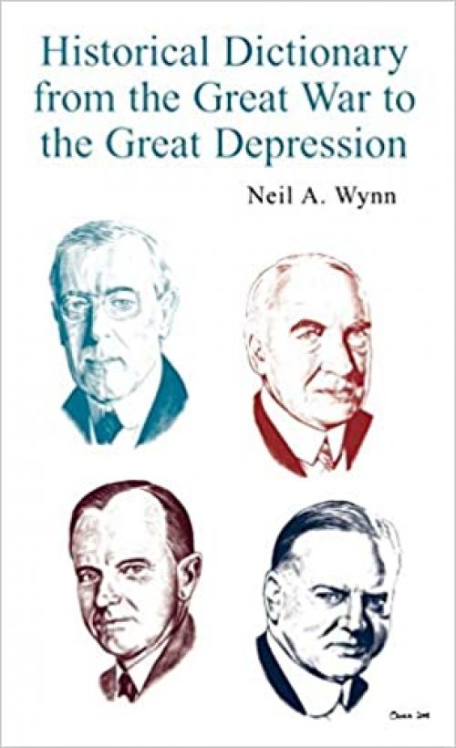  Historical Dictionary from the Great War to the Great Depression (Historical Dictionaries of U.S. Politics and Political Eras) 