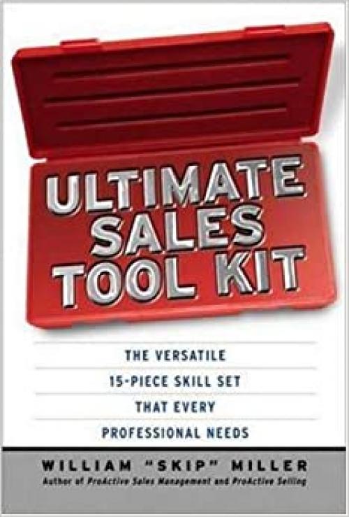  Ultimate Sales Tool Kit: The Versatile 15-Piece Skill Set That Every Professional Needs 