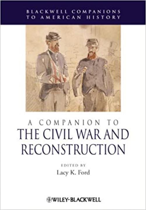  A Companion to the Civil War and Reconstruction (Wiley Blackwell Companions to American History) 