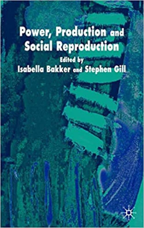  Power, Production and Social Reproduction: Human In/security in the Global Political Economy 