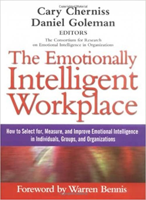  The Emotionally Intelligent Workplace: How to Select For, Measure, and Improve Emotional Intelligence in Individuals, Groups, and Organizations 