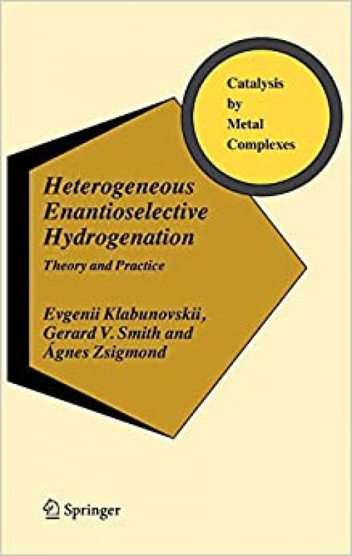  Heterogeneous Enantioselective Hydrogenation: Theory and Practice (Catalysis by Metal Complexes (31)) 