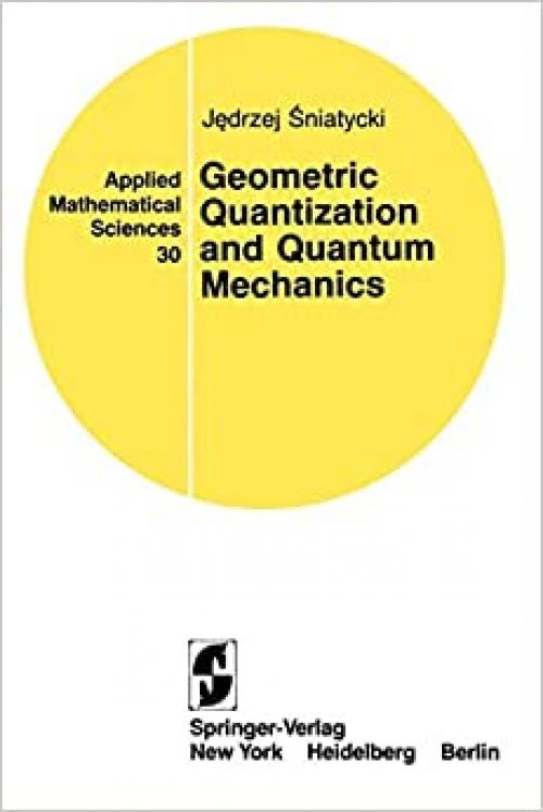  Geometric Quantization and Quantum Mechanics (Applied Mathematical Sciences (30)) 