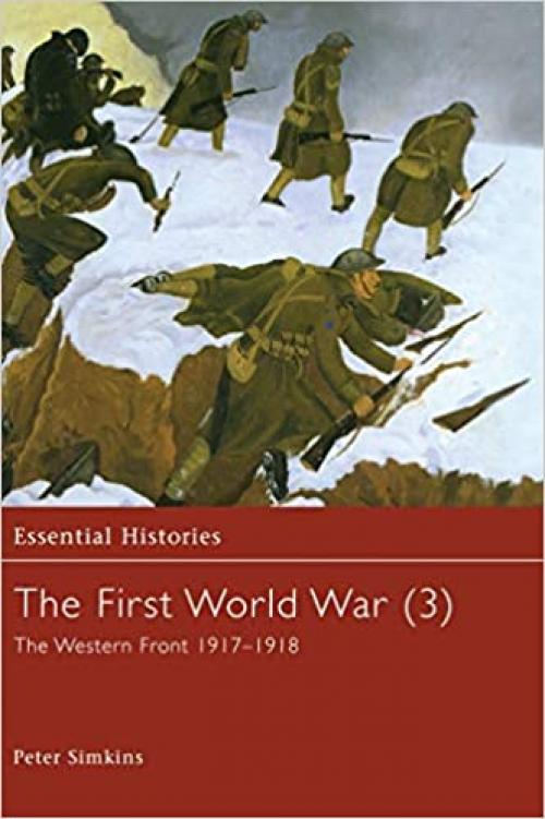  The First World War, Vol. 3: The Western Front 1917-1918 (Essential Histories) 