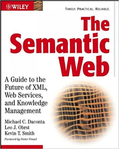  The Semantic Web: A Guide to the Future of XML, Web Services, and Knowledge Management 