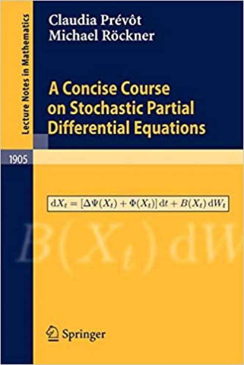  A Concise Course on Stochastic Partial Differential Equations (Lecture Notes in Mathematics (1905)) 