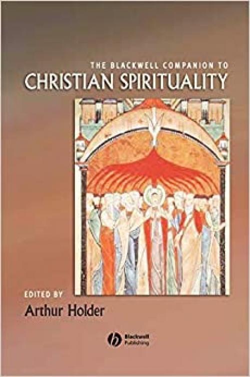  The Blackwell Companion to Christian Spirituality (Wiley Blackwell Companions to Religion) 
