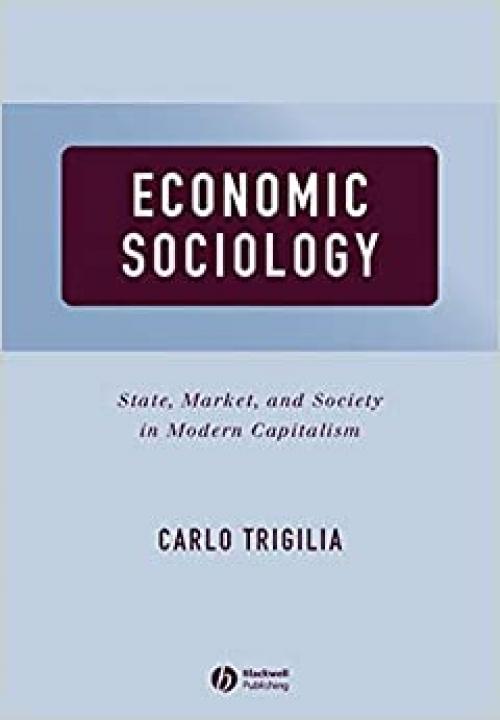  Economic Sociology: State, Market, and Society in Modern Capitalism 