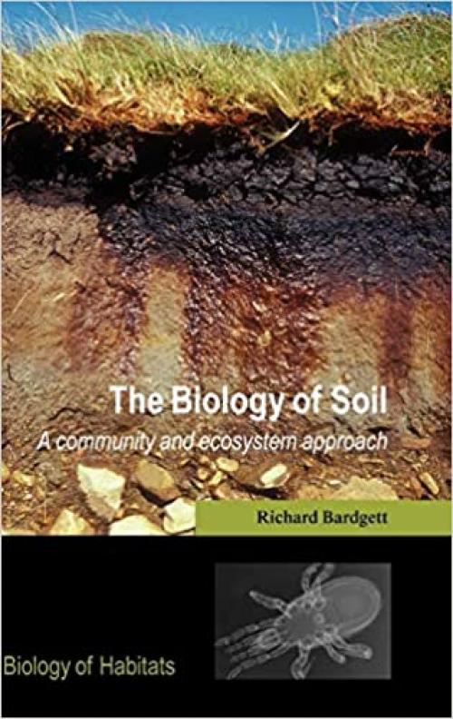  The Biology of Soil: A Community and Ecosystem Approach (Biology of Habitats Series) 